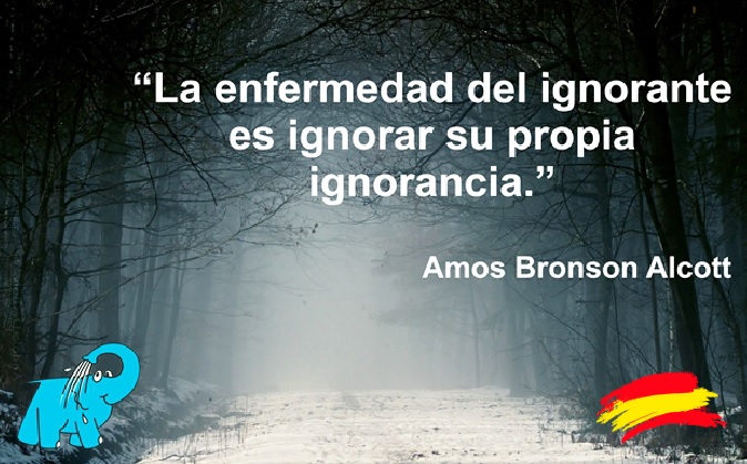 La enfermedad del ignorante es ingnorar su propia ignorancia.